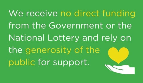We receive no direct funding from the Government or the National Lottery and rely on the generosity of the  public for support.